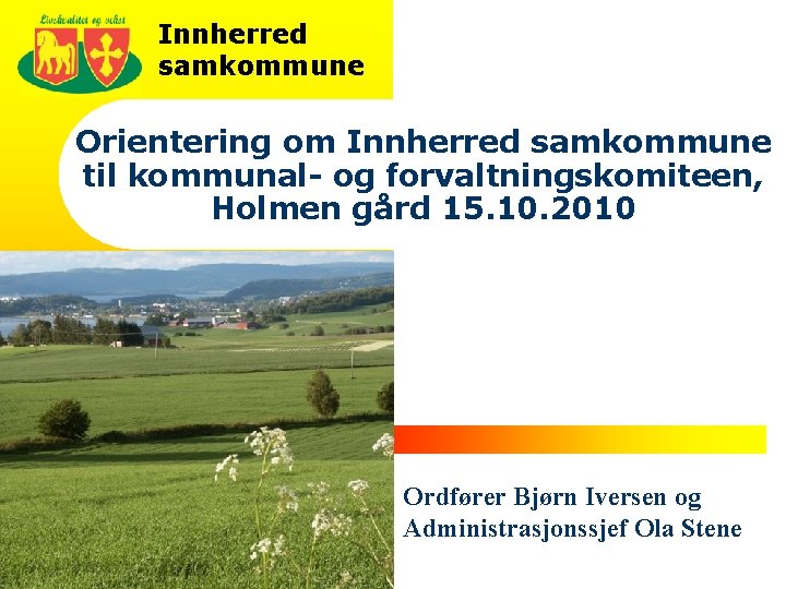 Innherred samkommune Orientering om Innherred samkommune til kommunal- og forvaltningskomiteen, Holmen gård 15. 10.