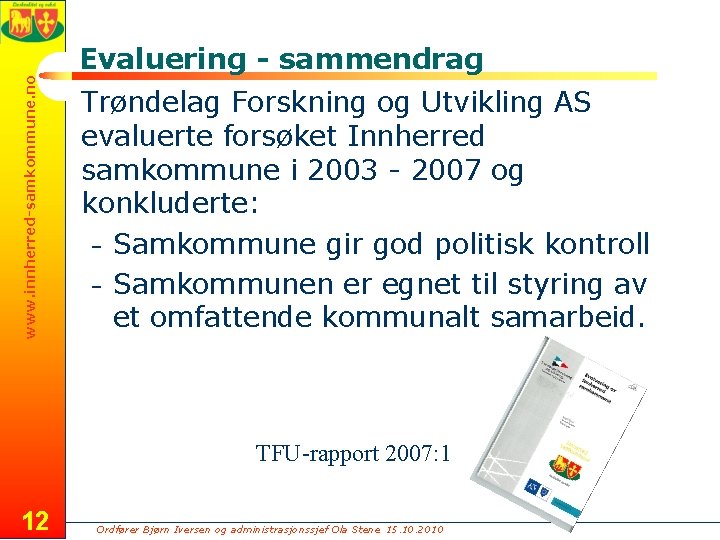 www. innherred-samkommune. no Evaluering - sammendrag Trøndelag Forskning og Utvikling AS evaluerte forsøket Innherred