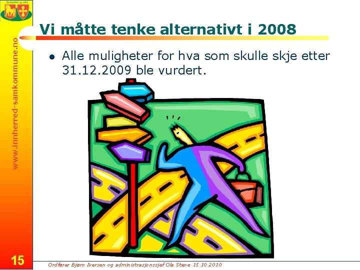 www. innherred-samkommune. no Vi måtte tenke alternativt i 2008 15 l Alle muligheter for