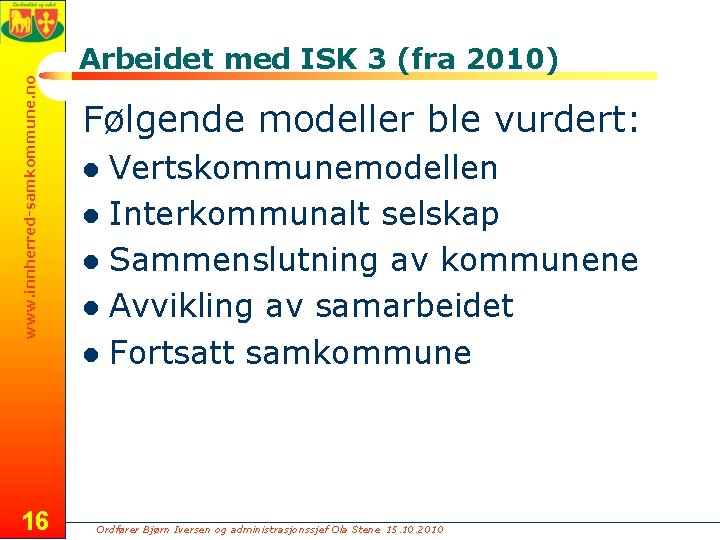 www. innherred-samkommune. no Arbeidet med ISK 3 (fra 2010) 16 Følgende modeller ble vurdert: