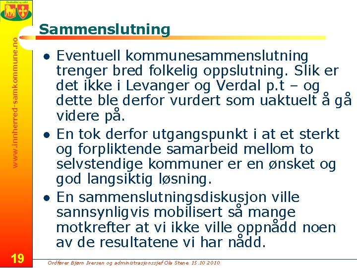 www. innherred-samkommune. no Sammenslutning l l l 19 Eventuell kommunesammenslutning trenger bred folkelig oppslutning.