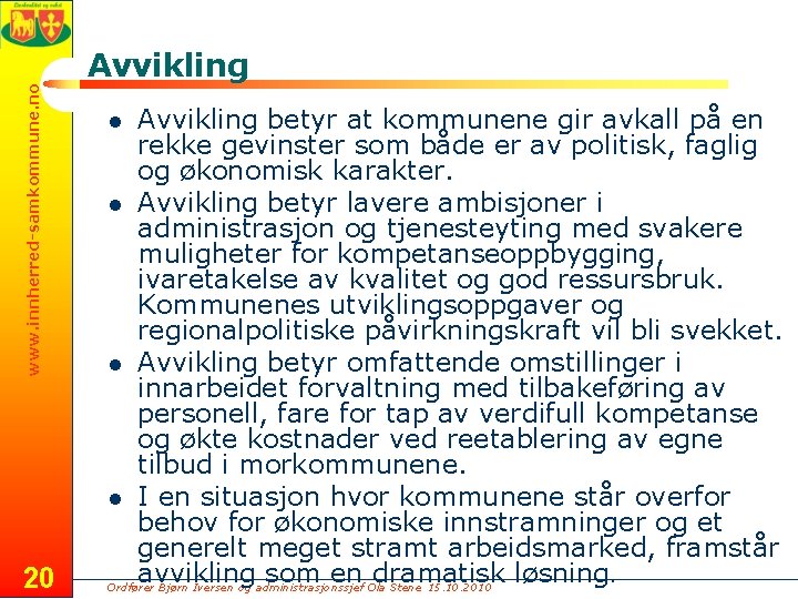 www. innherred-samkommune. no Avvikling 20 Avvikling betyr at kommunene gir avkall på en rekke