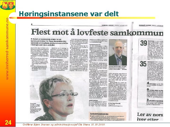 www. innherred-samkommune. no Høringsinstansene var delt 24 Ordfører Bjørn Iversen og administrasjonssjef Ola Stene