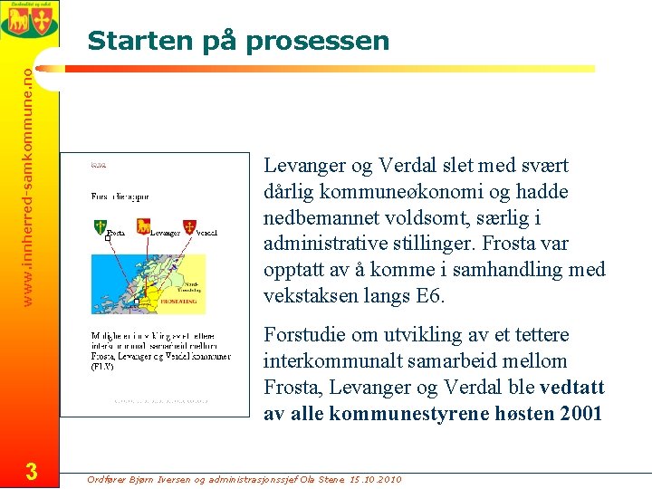 www. innherred-samkommune. no Starten på prosessen Levanger og Verdal slet med svært dårlig kommuneøkonomi