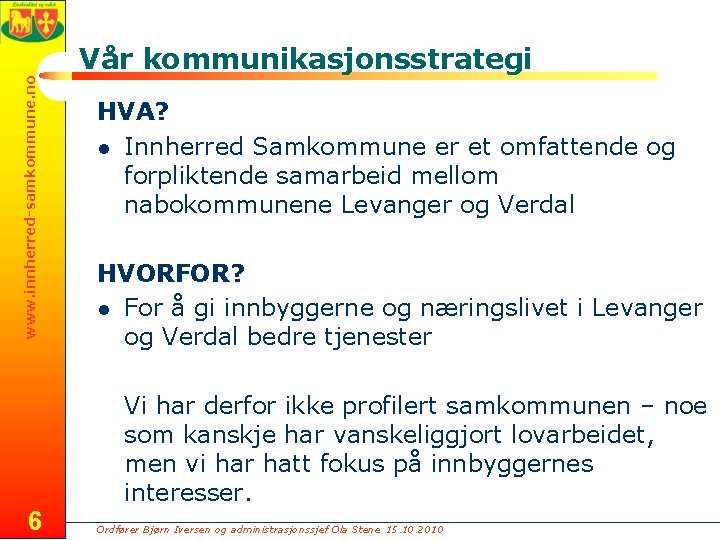 www. innherred-samkommune. no Vår kommunikasjonsstrategi HVA? l Innherred Samkommune er et omfattende og forpliktende