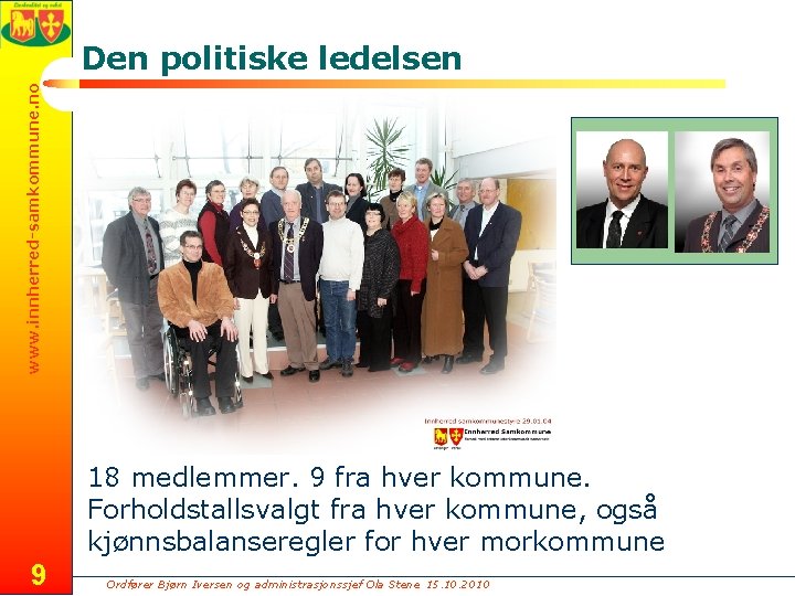 www. innherred-samkommune. no Den politiske ledelsen 18 medlemmer. 9 fra hver kommune. Forholdstallsvalgt fra