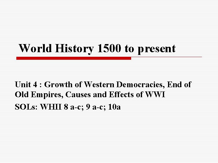 World History 1500 to present Unit 4 : Growth of Western Democracies, End of