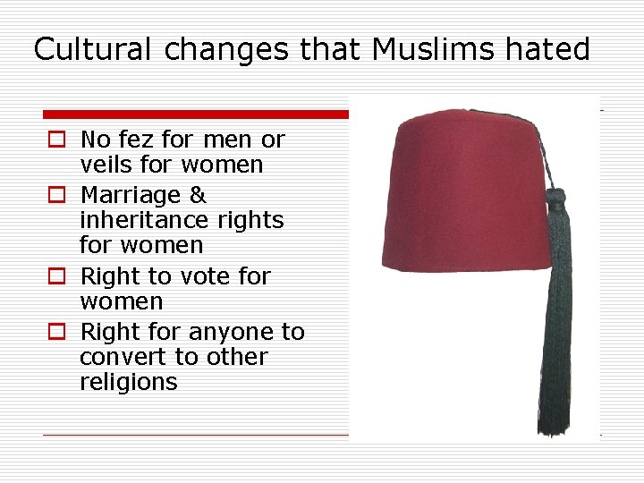 Cultural changes that Muslims hated o No fez for men or veils for women