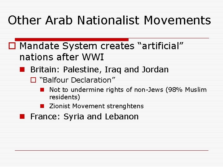 Other Arab Nationalist Movements o Mandate System creates “artificial” nations after WWI n Britain: