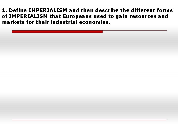 1. Define IMPERIALISM and then describe the different forms of IMPERIALISM that Europeans used