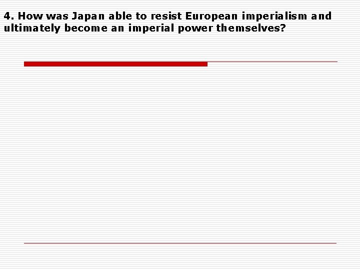 4. How was Japan able to resist European imperialism and ultimately become an imperial