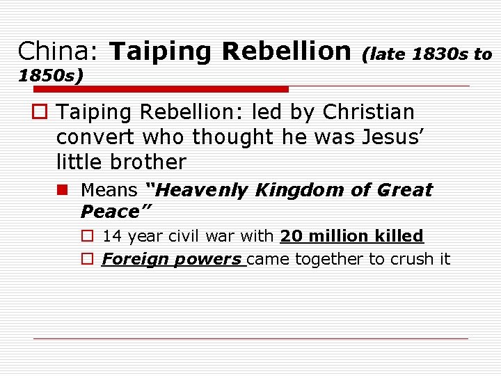 China: Taiping Rebellion (late 1830 s to 1850 s) o Taiping Rebellion: led by