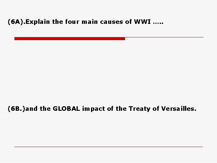 (6 A). Explain the four main causes of WWI …. . (6 B. )and