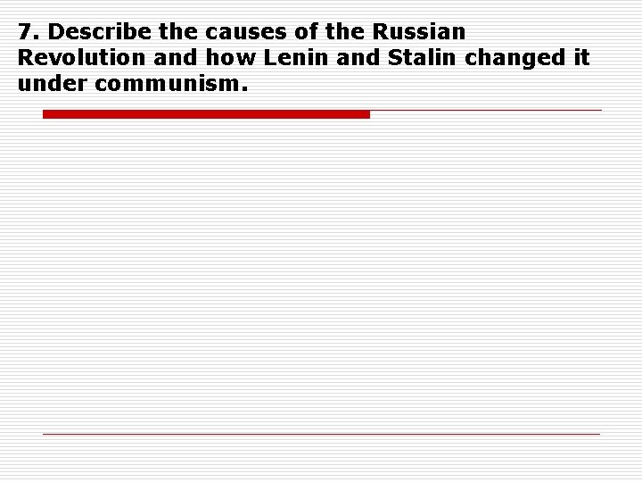 7. Describe the causes of the Russian Revolution and how Lenin and Stalin changed