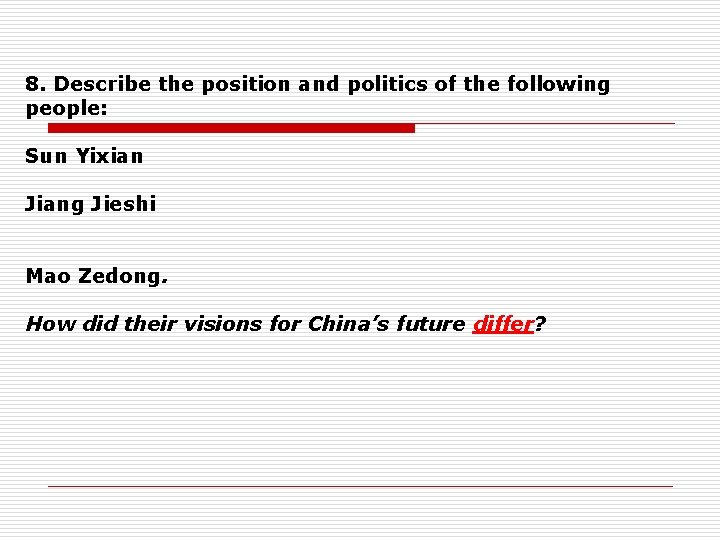 8. Describe the position and politics of the following people: Sun Yixian Jiang Jieshi