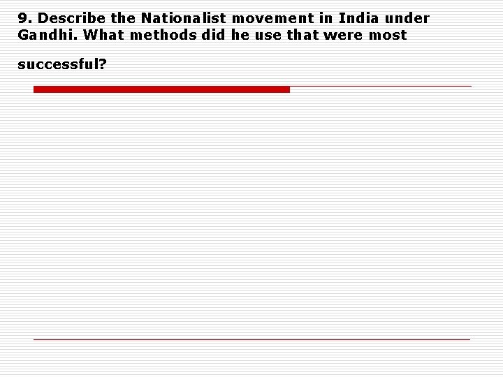 9. Describe the Nationalist movement in India under Gandhi. What methods did he use