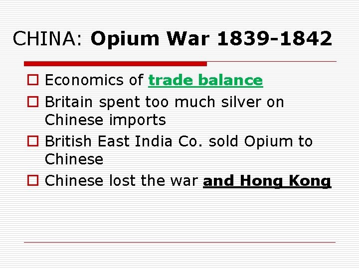 CHINA: Opium War 1839 -1842 o Economics of trade balance o Britain spent too