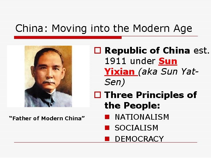 China: Moving into the Modern Age o Republic of China est. 1911 under Sun