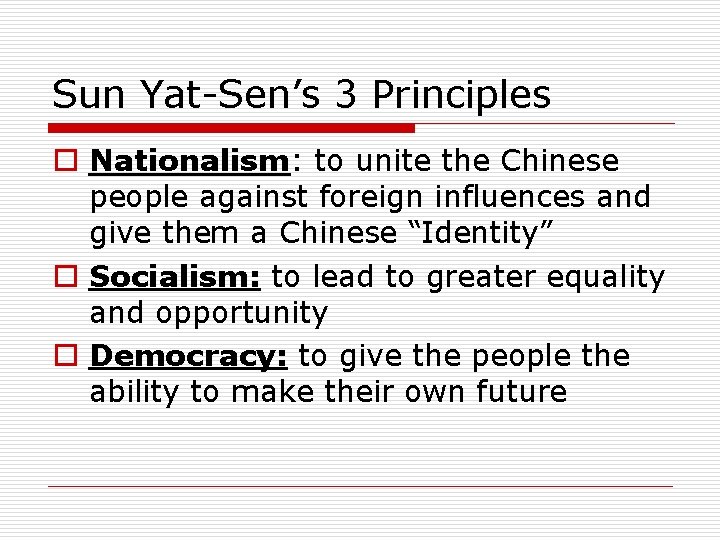 Sun Yat-Sen’s 3 Principles o Nationalism: to unite the Chinese people against foreign influences