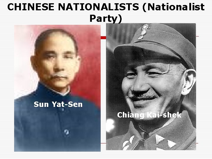 CHINESE NATIONALISTS (Nationalist Party) Sun Yat-Sen Chiang Kai-shek 