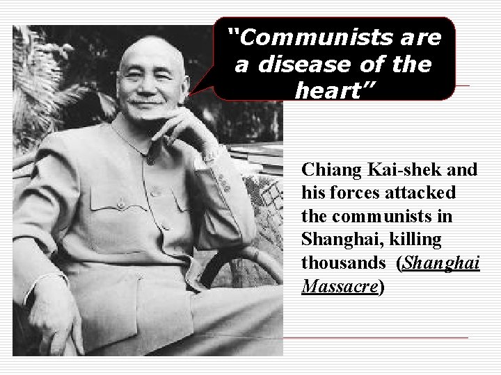 “Communists are a disease of the heart” Chiang Kai-shek and his forces attacked the