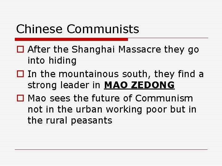 Chinese Communists o After the Shanghai Massacre they go into hiding o In the