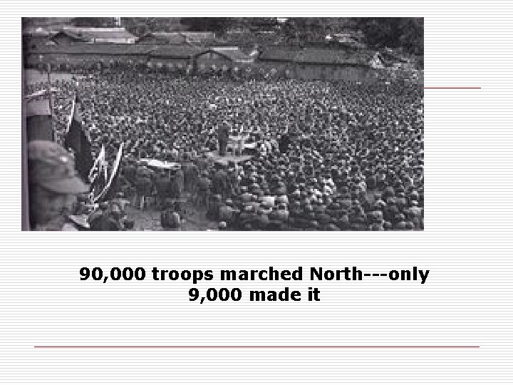 90, 000 troops marched North---only 9, 000 made it 