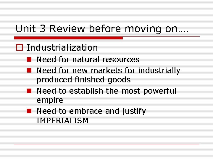 Unit 3 Review before moving on…. o Industrialization n Need for natural resources n