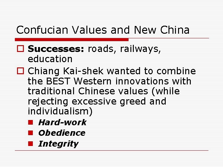 Confucian Values and New China o Successes: roads, railways, education o Chiang Kai-shek wanted