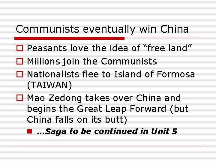 Communists eventually win China o Peasants love the idea of “free land” o Millions