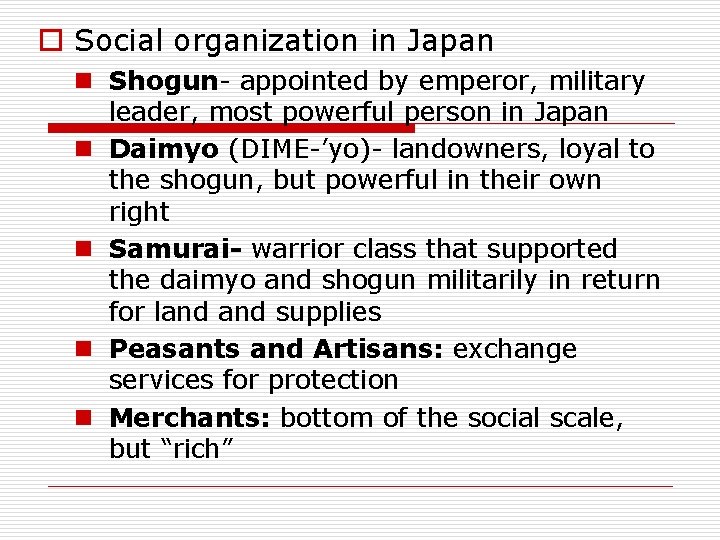 o Social organization in Japan n Shogun- appointed by emperor, military leader, most powerful