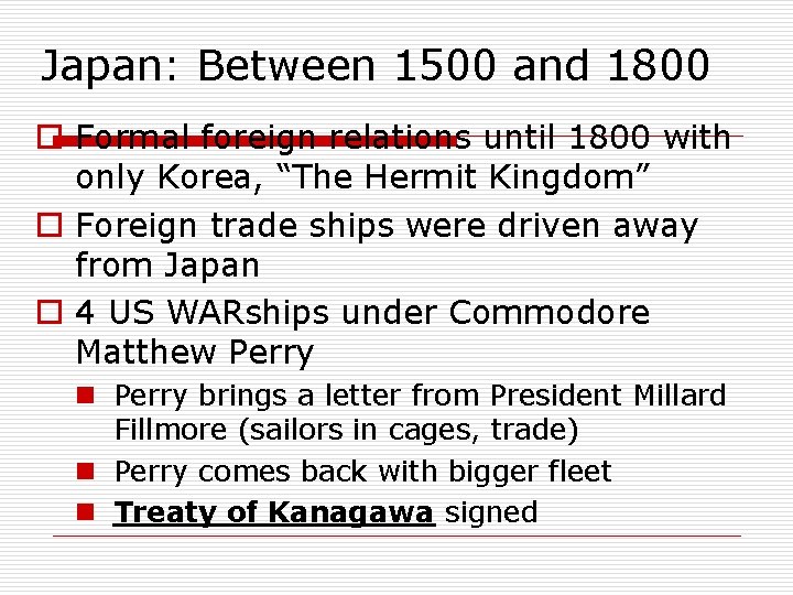 Japan: Between 1500 and 1800 o Formal foreign relations until 1800 with only Korea,