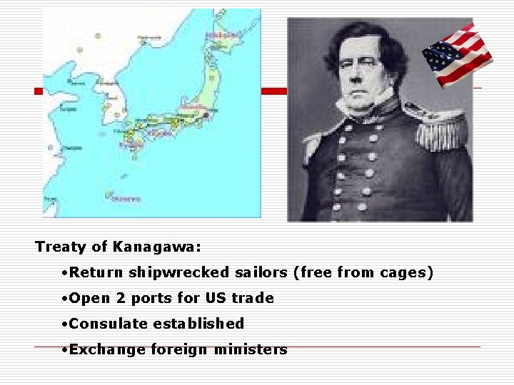 Treaty of Kanagawa: • Return shipwrecked sailors (free from cages) • Open 2 ports