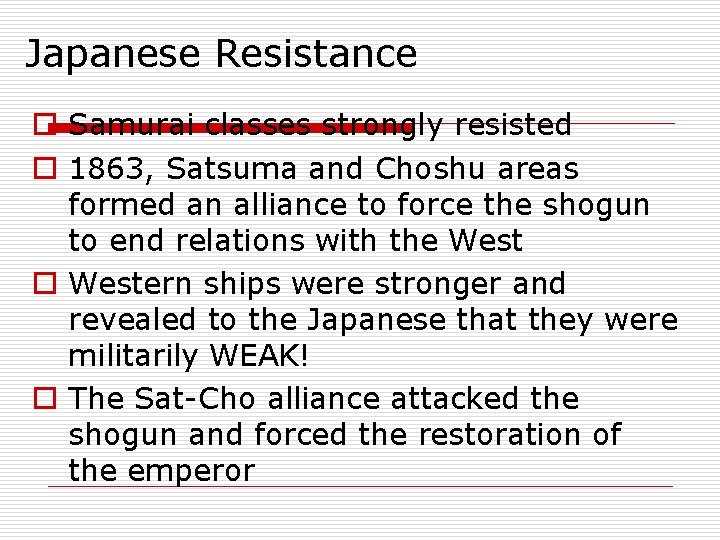 Japanese Resistance o Samurai classes strongly resisted o 1863, Satsuma and Choshu areas formed