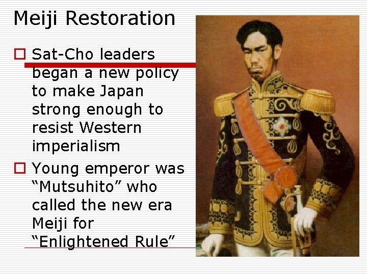 Meiji Restoration o Sat-Cho leaders began a new policy to make Japan strong enough