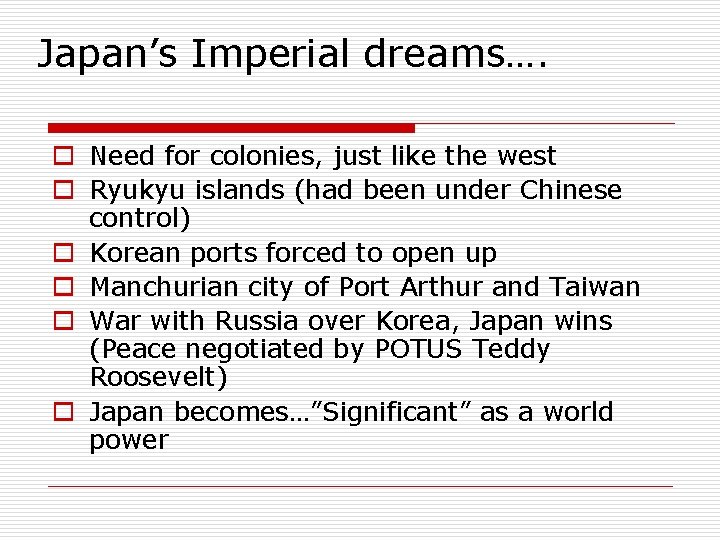 Japan’s Imperial dreams…. o Need for colonies, just like the west o Ryukyu islands