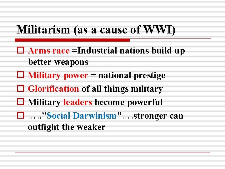 Militarism (as a cause of WWI) o Arms race =Industrial nations build up better