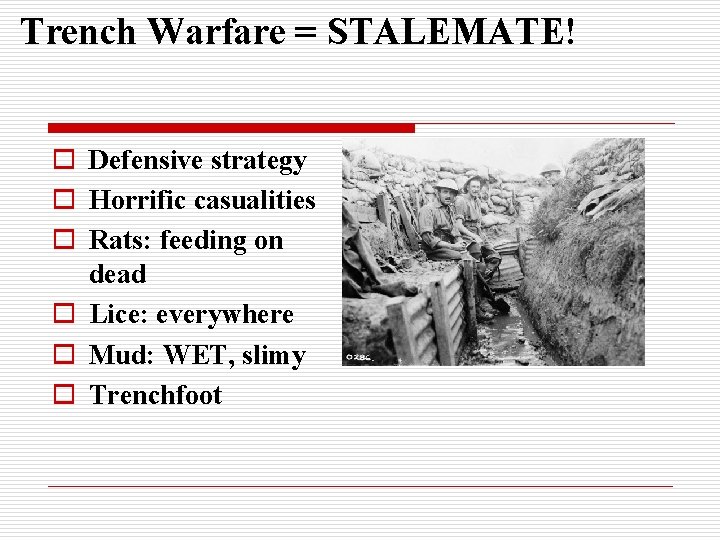 Trench Warfare = STALEMATE! o Defensive strategy o Horrific casualities o Rats: feeding on