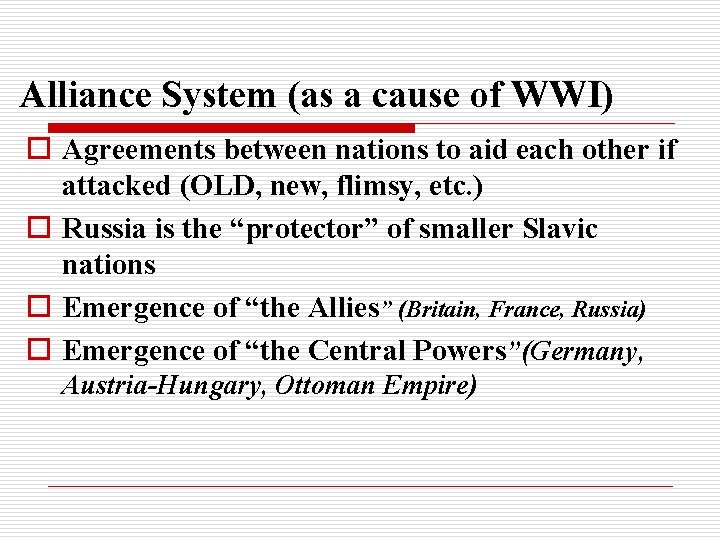 Alliance System (as a cause of WWI) o Agreements between nations to aid each