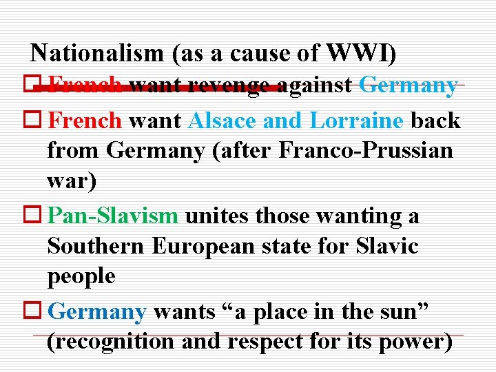 Nationalism (as a cause of WWI) o French want revenge against Germany o French