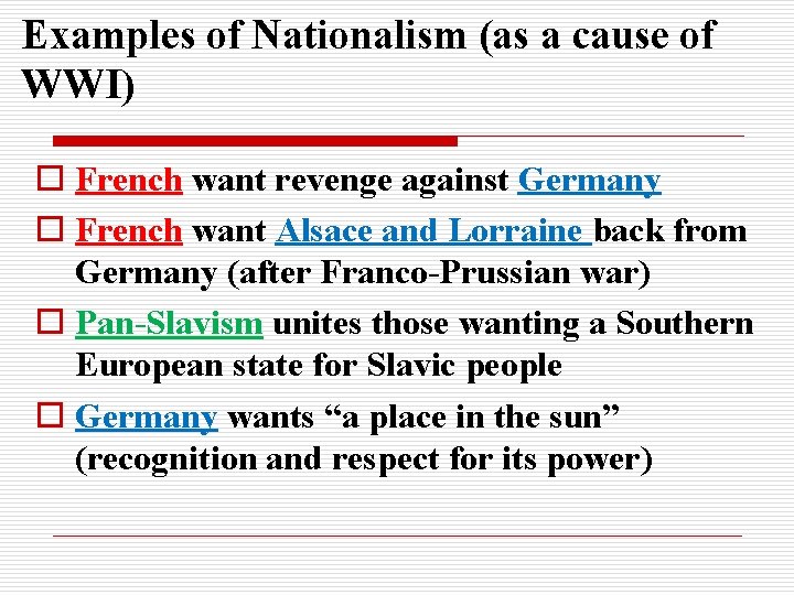 Examples of Nationalism (as a cause of WWI) o French want revenge against Germany