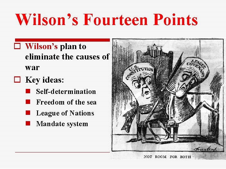 Wilson’s Fourteen Points o Wilson’s plan to eliminate the causes of war o Key