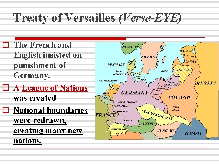 Treaty of Versailles (Verse-EYE) o The French and English insisted on punishment of Germany.