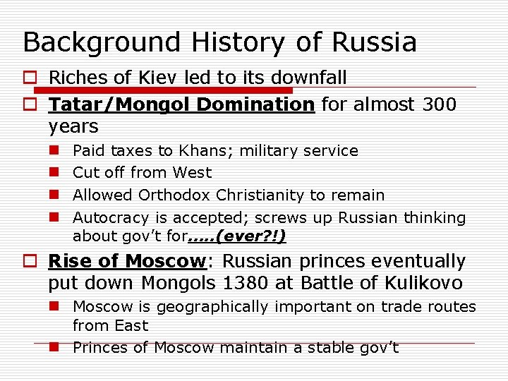 Background History of Russia o Riches of Kiev led to its downfall o Tatar/Mongol