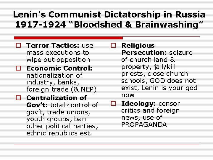 Lenin’s Communist Dictatorship in Russia 1917 -1924 “Bloodshed & Brainwashing” o Terror Tactics: use