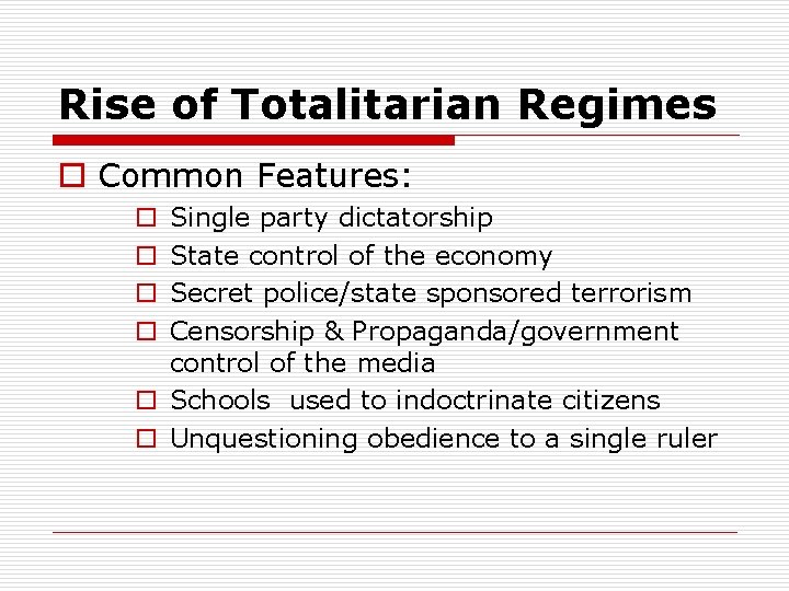 Rise of Totalitarian Regimes o Common Features: Single party dictatorship State control of the