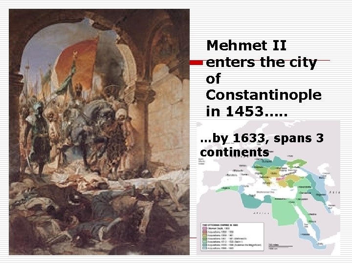 Mehmet II enters the city of Constantinople in 1453…. . …by 1633, spans 3