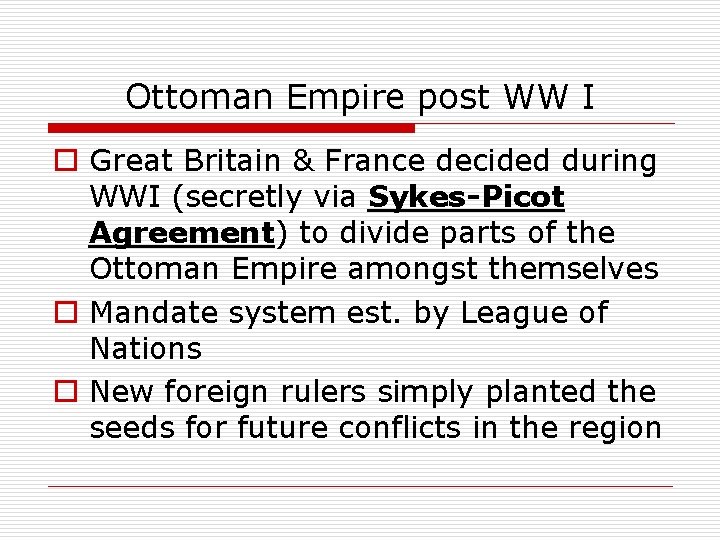 Ottoman Empire post WW I o Great Britain & France decided during WWI (secretly