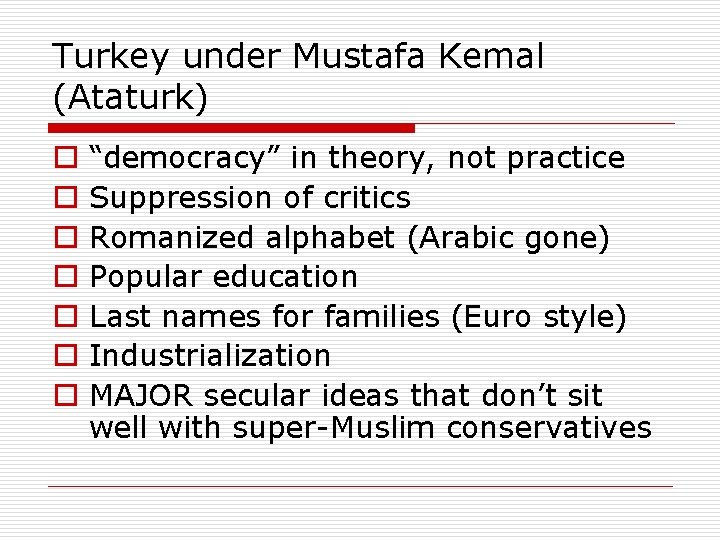Turkey under Mustafa Kemal (Ataturk) o o o o “democracy” in theory, not practice