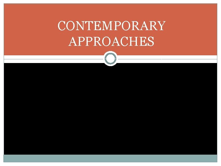 CONTEMPORARY APPROACHES 